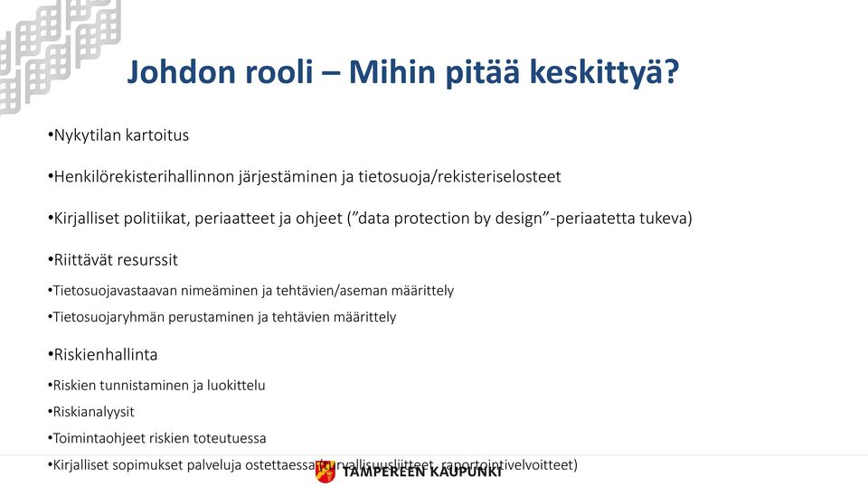 ( data protection by design -periaatetta tukeva) Riittävät resurssit Tietosuojavastaavan nimeäminen ja tehtävien/aseman määrittely