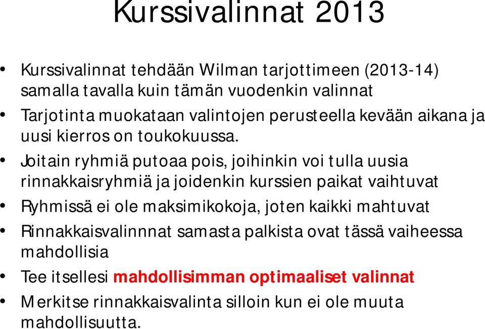 Joitain ryhmiä putoaa pois, joihinkin voi tulla uusia rinnakkaisryhmiä ja joidenkin kurssien paikat vaihtuvat Ryhmissä ei ole