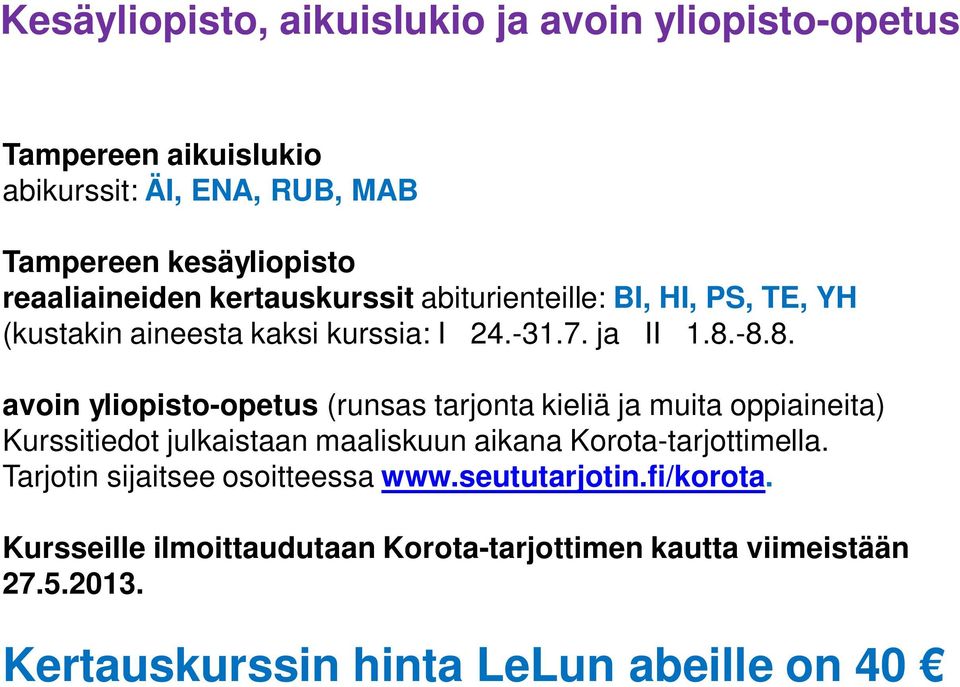 -8.8. avoin yliopisto-opetus (runsas tarjonta kieliä ja muita oppiaineita) Kurssitiedot julkaistaan maaliskuun aikana Korota-tarjottimella.