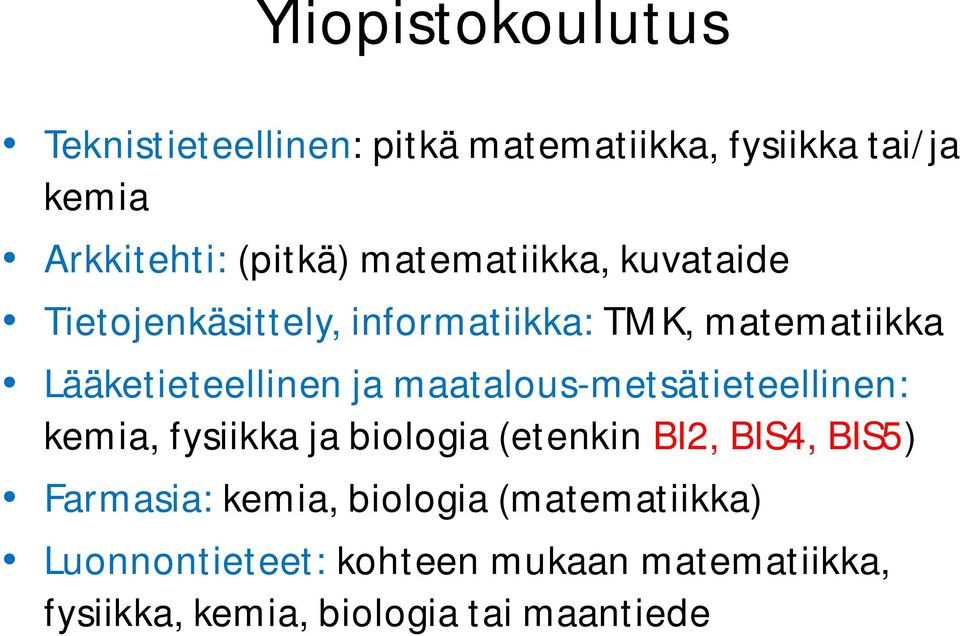 maatalous-metsätieteellinen: kemia, fysiikka ja biologia (etenkin BI2, BIS4, BIS5) Farmasia: kemia,
