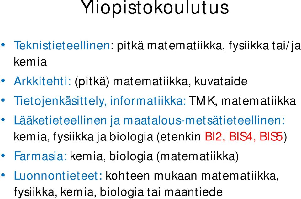 maatalous-metsätieteellinen: kemia, fysiikka ja biologia (etenkin BI2, BIS4, BIS5) Farmasia: kemia,