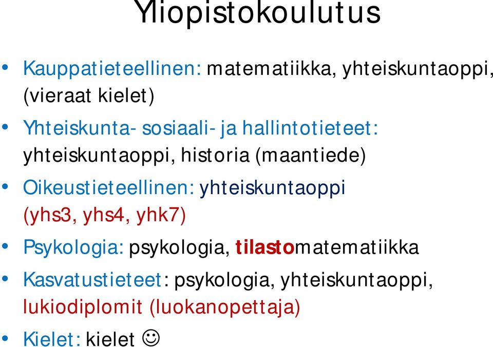 Oikeustieteellinen: yhteiskuntaoppi (yhs3, yhs4, yhk7) Psykologia: psykologia,