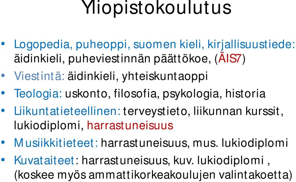 Liikuntatieteellinen: terveystieto, liikunnan kurssit, lukiodiplomi, harrastuneisuus Musiikkitieteet: