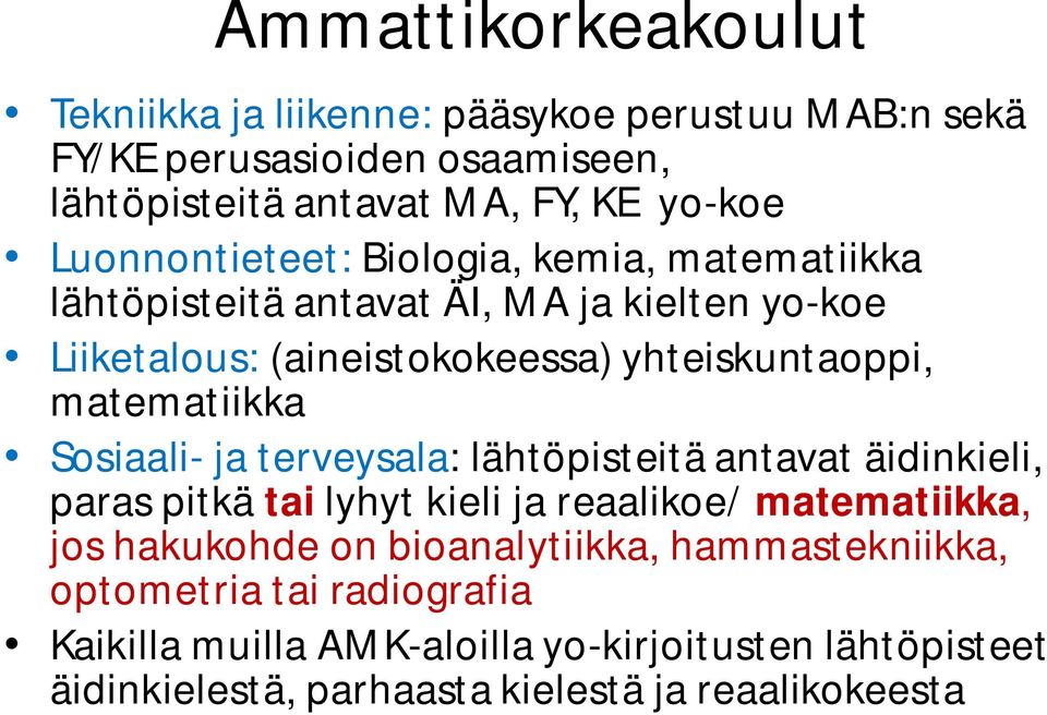 matematiikka Sosiaali- ja terveysala: lähtöpisteitä antavat äidinkieli, paras pitkä tai lyhyt kieli ja reaalikoe/ matematiikka, jos hakukohde on