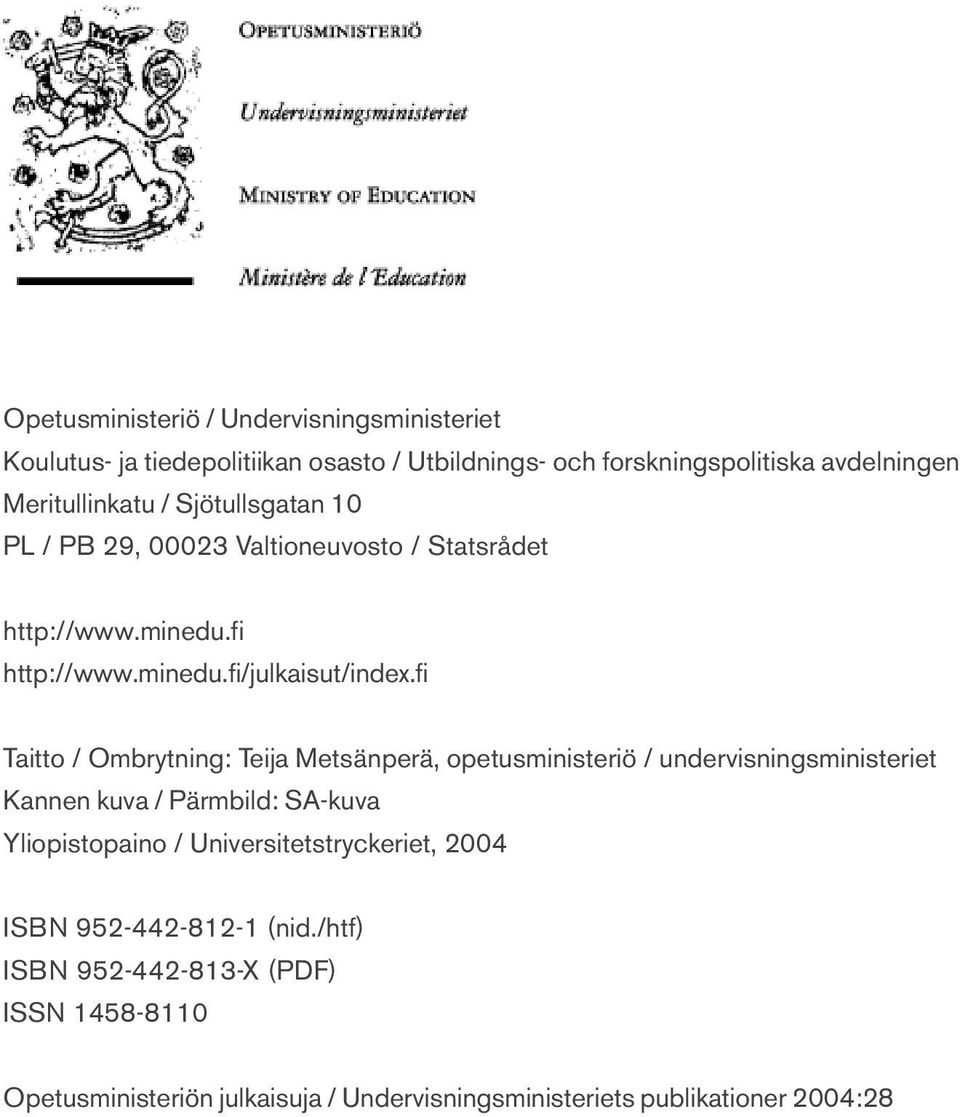 fi Taitto / Ombrytning: Teija Metsänperä, opetusministeriö / undervisningsministeriet Kannen kuva / Pärmbild: SA-kuva Yliopistopaino /