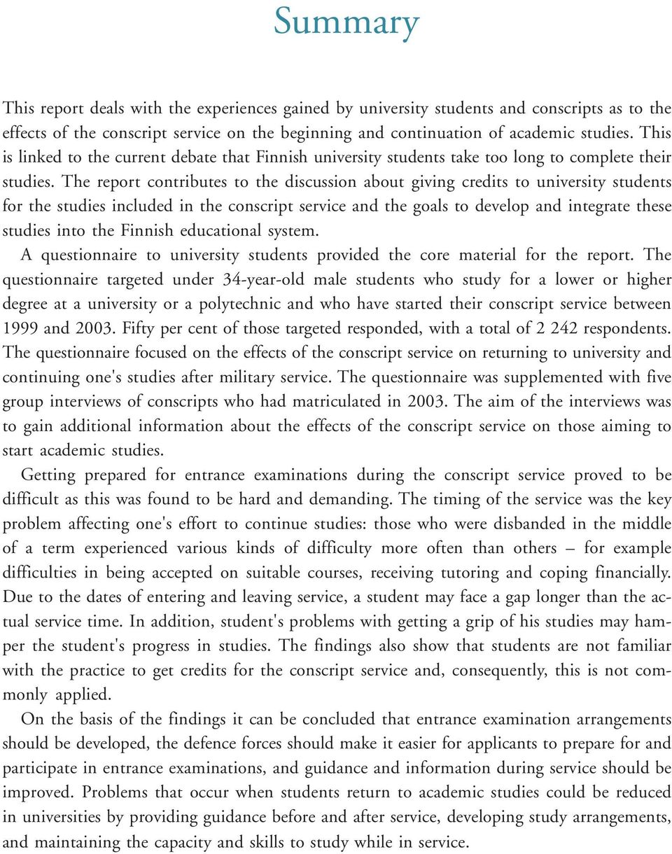 The report contributes to the discussion about giving credits to university students for the studies included in the conscript service and the goals to develop and integrate these studies into the