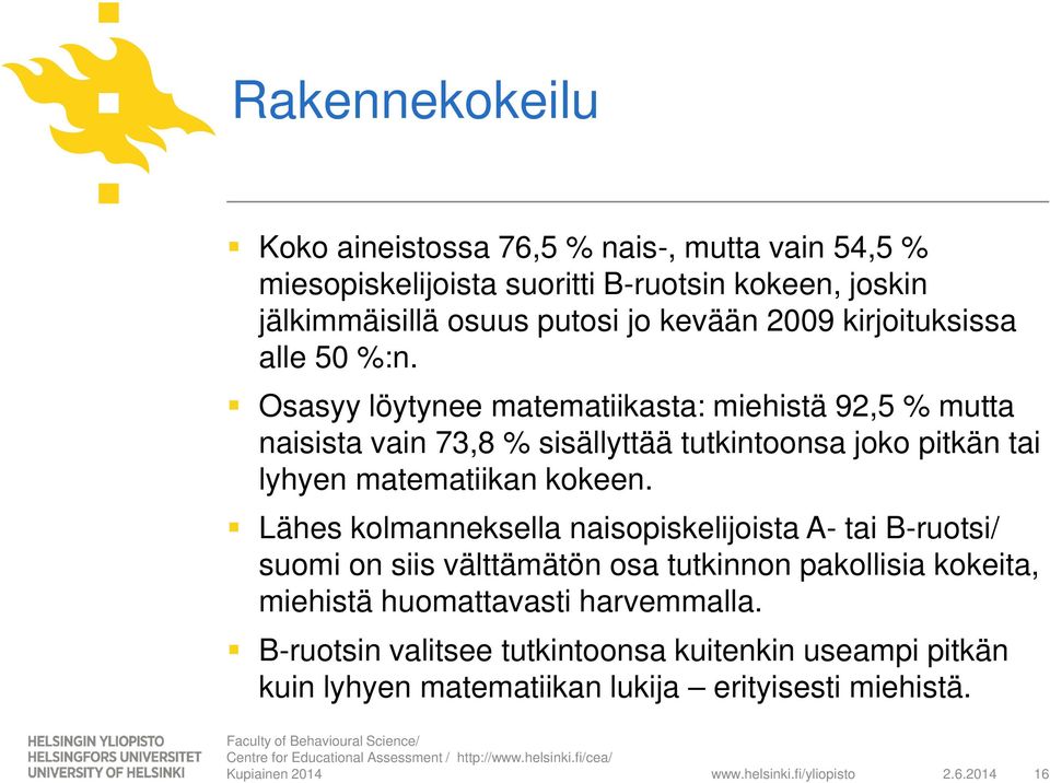 Osasyy löytynee matematiikasta: miehistä 92,5 % mutta naisista vain 73,8 % sisällyttää tutkintoonsa joko pitkän tai lyhyen matematiikan kokeen.