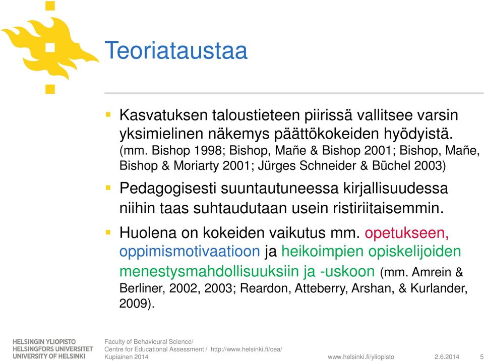 suuntautuneessa kirjallisuudessa niihin taas suhtaudutaan usein ristiriitaisemmin. Huolena on kokeiden vaikutus mm.