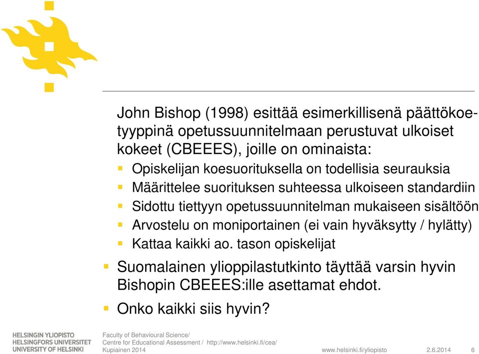 tiettyyn opetussuunnitelman mukaiseen sisältöön Arvostelu on moniportainen (ei vain hyväksytty / hylätty) Kattaa kaikki ao.