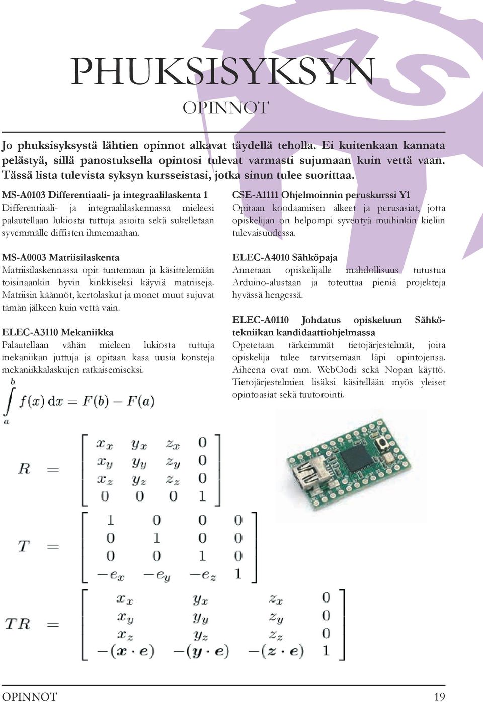 MS-A0103 Differentiaali- ja integraalilaskenta 1 Differentiaali- ja integraalilaskennassa mieleesi palautellaan lukiosta tuttuja asioita sekä sukelletaan syvemmälle diffisten ihmemaahan.