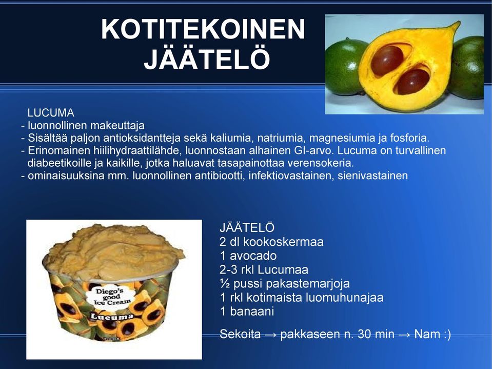 Lucuma on turvallinen diabeetikoille ja kaikille, jotka haluavat tasapainottaa verensokeria. - ominaisuuksina mm.