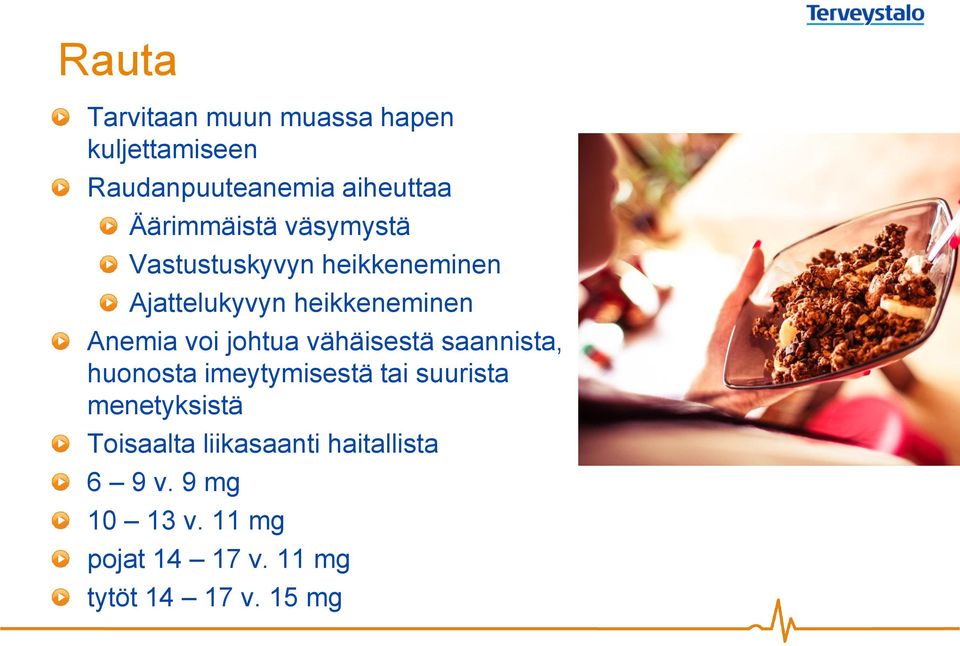 voi johtua vähäisestä saannista, huonosta imeytymisestä tai suurista menetyksistä