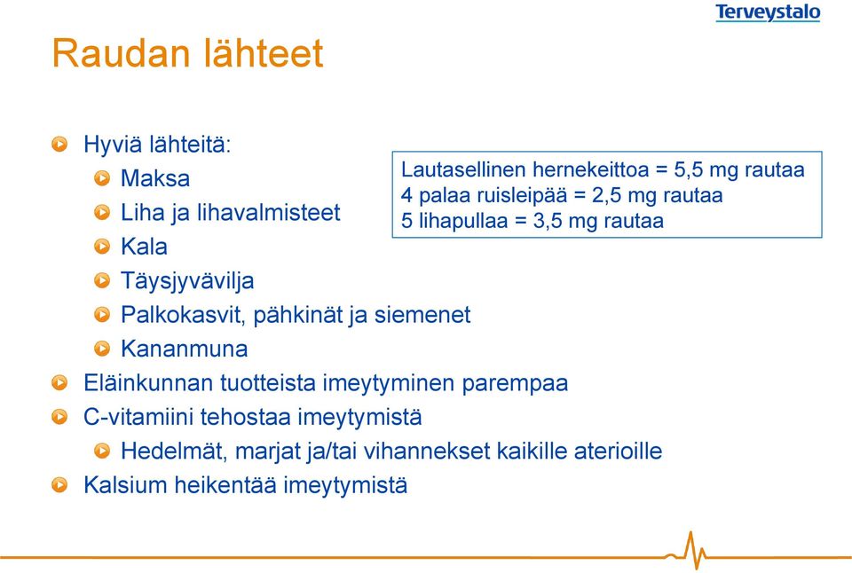 imeytymistä Hedelmät, marjat ja/tai vihannekset kaikille aterioille Kalsium heikentää imeytymistä