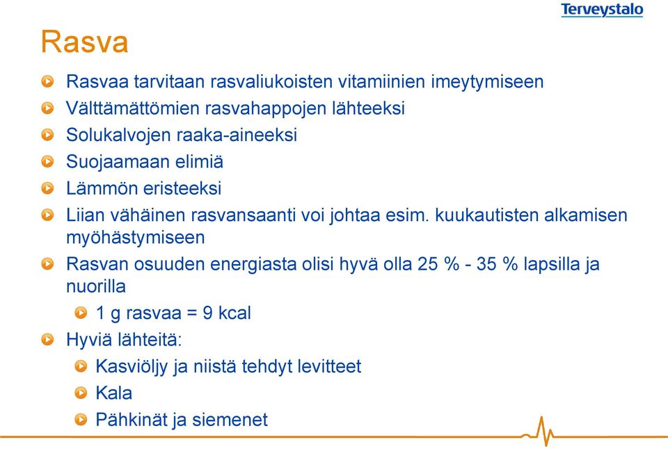 esim. kuukautisten alkamisen myöhästymiseen Rasvan osuuden energiasta olisi hyvä olla 25 % - 35 %