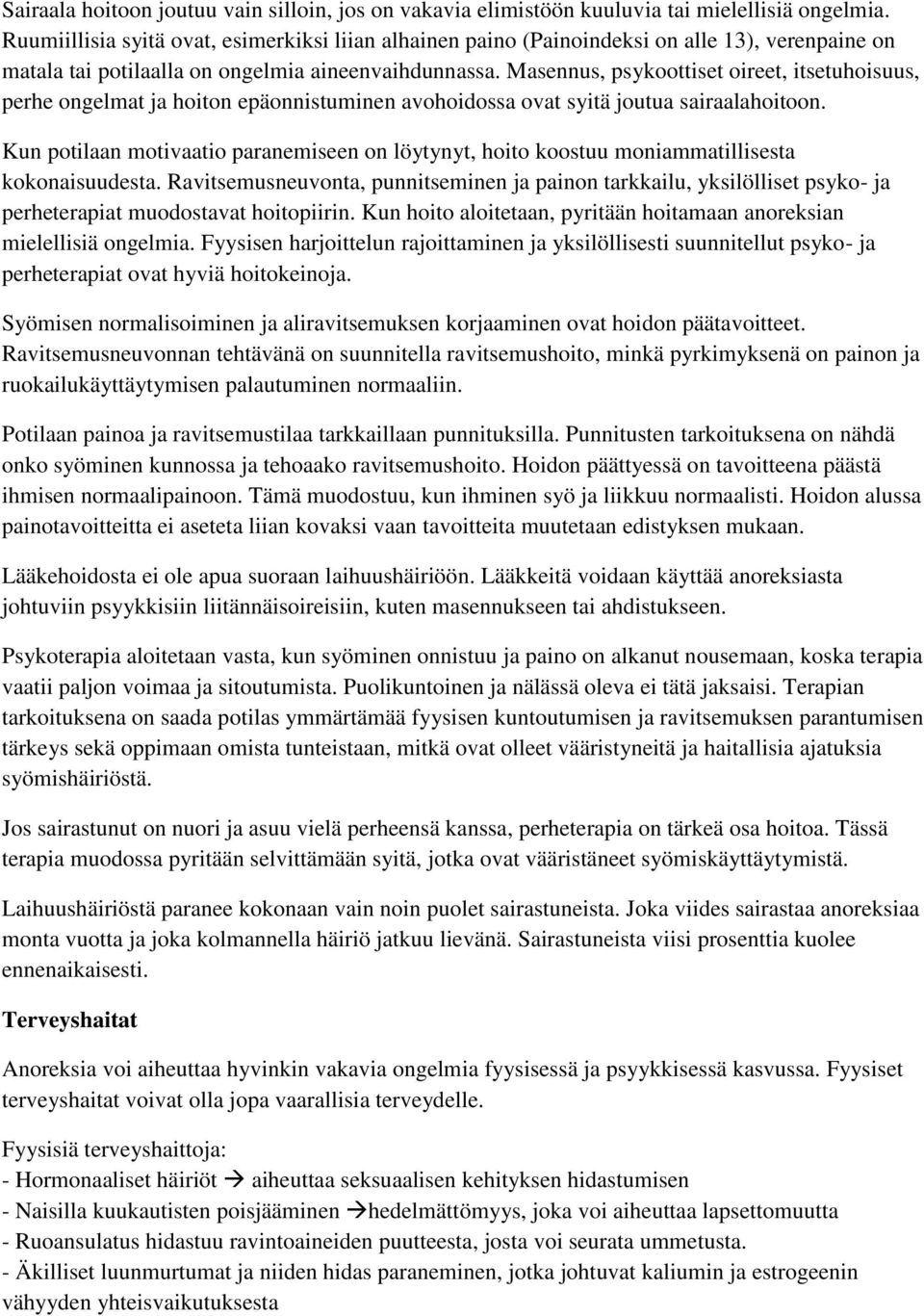 Masennus, psykoottiset oireet, itsetuhoisuus, perhe ongelmat ja hoiton epäonnistuminen avohoidossa ovat syitä joutua sairaalahoitoon.