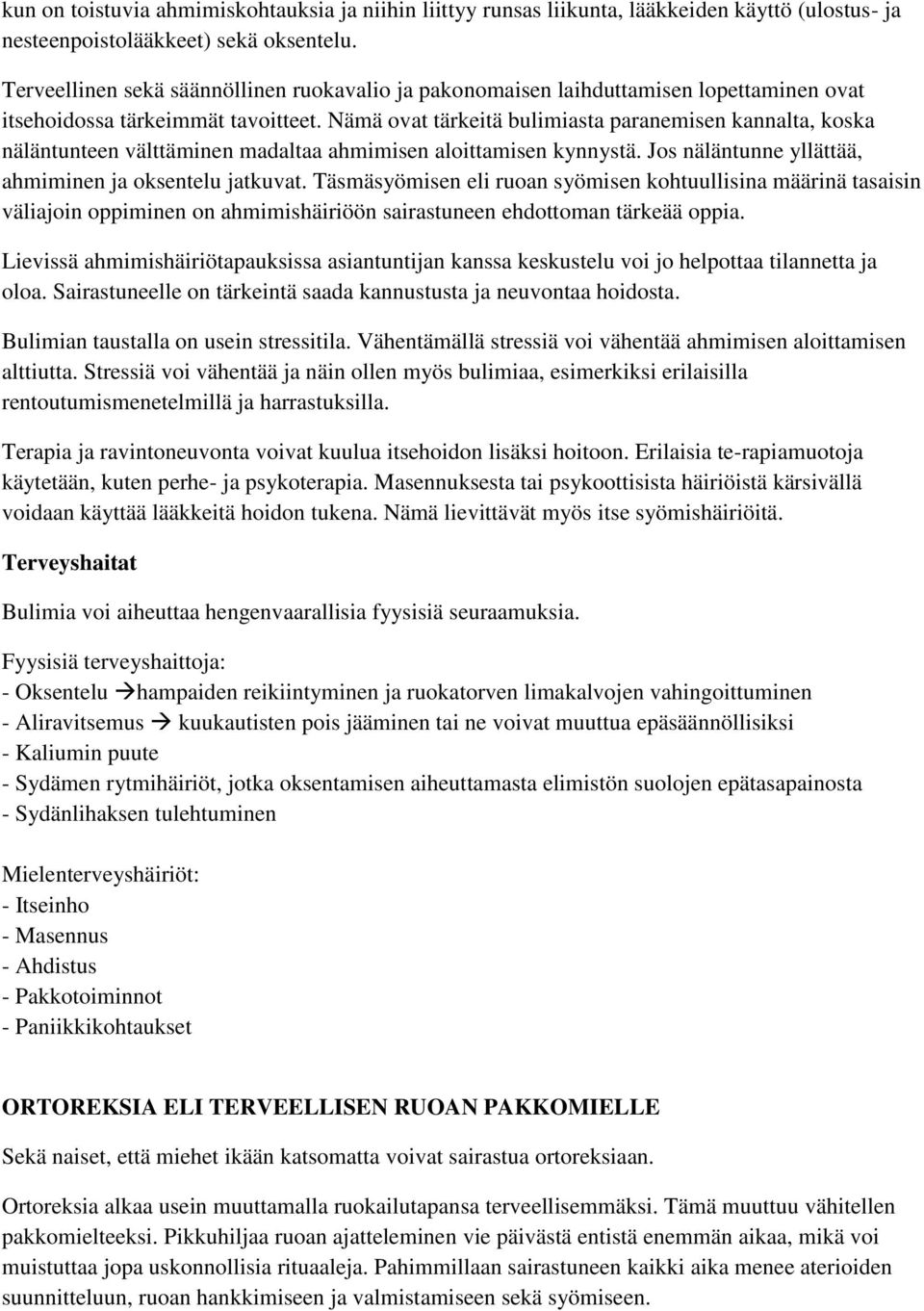 Nämä ovat tärkeitä bulimiasta paranemisen kannalta, koska näläntunteen välttäminen madaltaa ahmimisen aloittamisen kynnystä. Jos näläntunne yllättää, ahmiminen ja oksentelu jatkuvat.