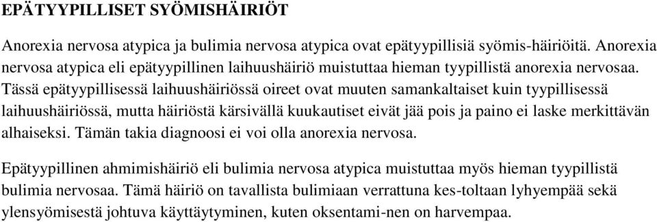 Tässä epätyypillisessä laihuushäiriössä oireet ovat muuten samankaltaiset kuin tyypillisessä laihuushäiriössä, mutta häiriöstä kärsivällä kuukautiset eivät jää pois ja paino ei laske