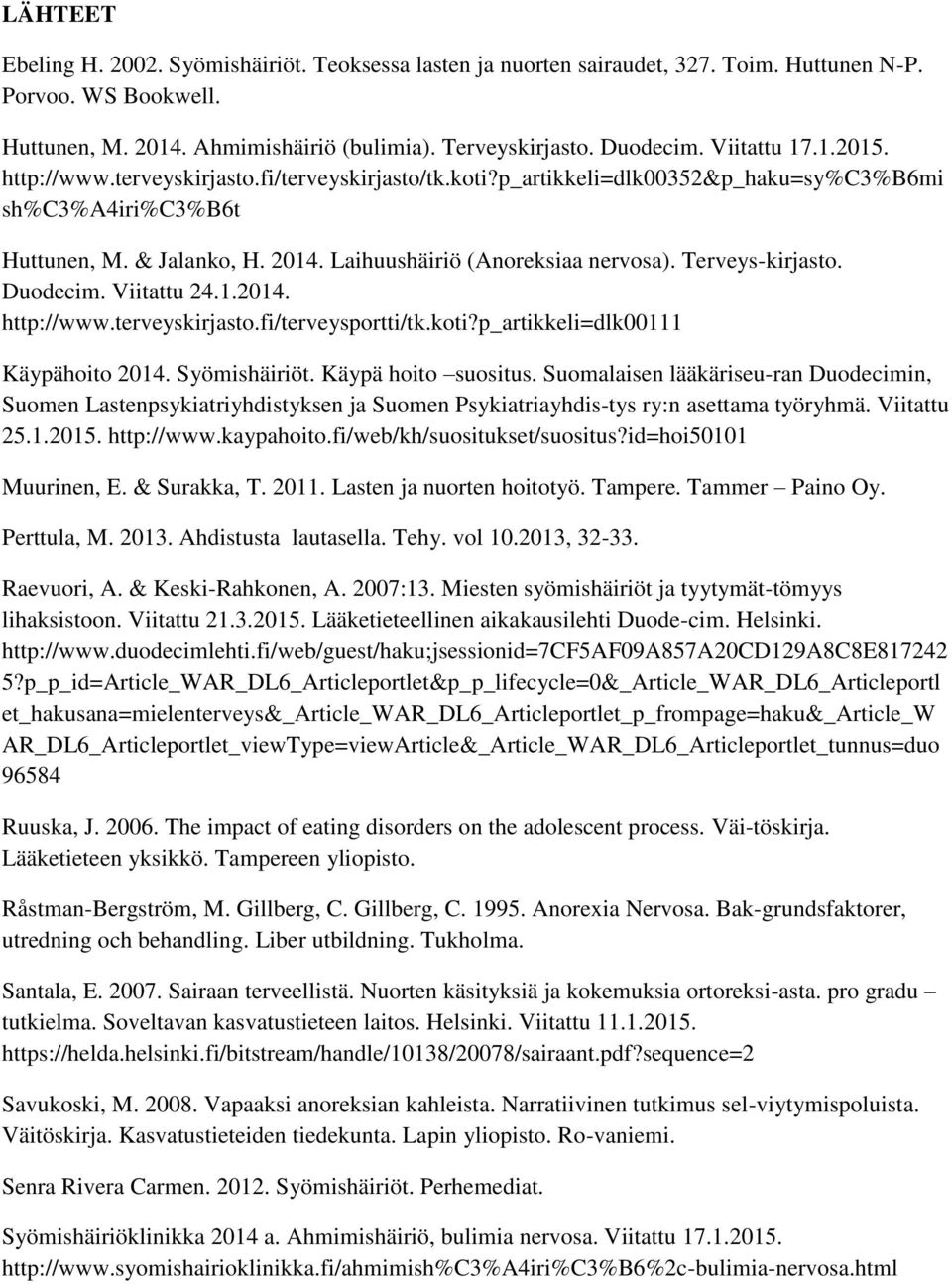 Terveys-kirjasto. Duodecim. Viitattu 24.1.2014. http://www.terveyskirjasto.fi/terveysportti/tk.koti?p_artikkeli=dlk00111 Käypähoito 2014. Syömishäiriöt. Käypä hoito suositus.