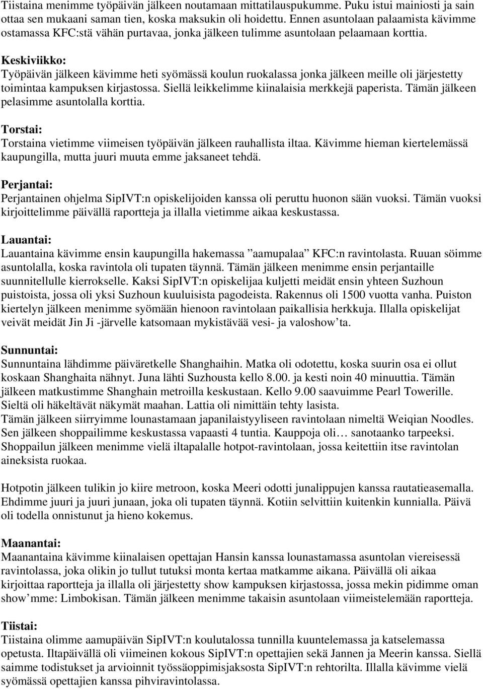 Työpäivän jälkeen kävimme heti syömässä koulun ruokalassa jonka jälkeen meille oli järjestetty toimintaa kampuksen kirjastossa. Siellä leikkelimme kiinalaisia merkkejä paperista.