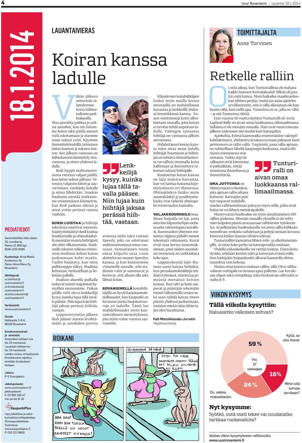 fi Verkkolehti: www.uusirovaniemi.fi Osoite: Veitikantie 2 8 A, 96100 Rovaniemi Ilmoitusvaraukset ja -aineistot: Keskiviikon lehteen ma klo 16 mennessä. Lauantain lehteen ke klo 16 mennessä.