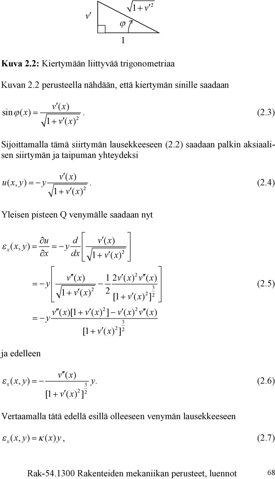 ). (.) Sijoittamalla tämä siirtymän lausekkeeseen (.) saadaan palkin aksiaalisen siirtymän ja taipuman yhteydeksi u(, y) =-y ( ). (.4) Yleisen pisteen Q