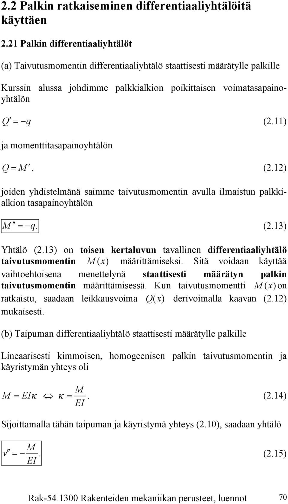 ) ja momenttitasapainoyhtälön Q=, (.) joiden yhdistelmänä saimme taiutusmomentin aulla ilmaistun palkkialkion tasapainoyhtälön =- q. (.) Yhtälö (.