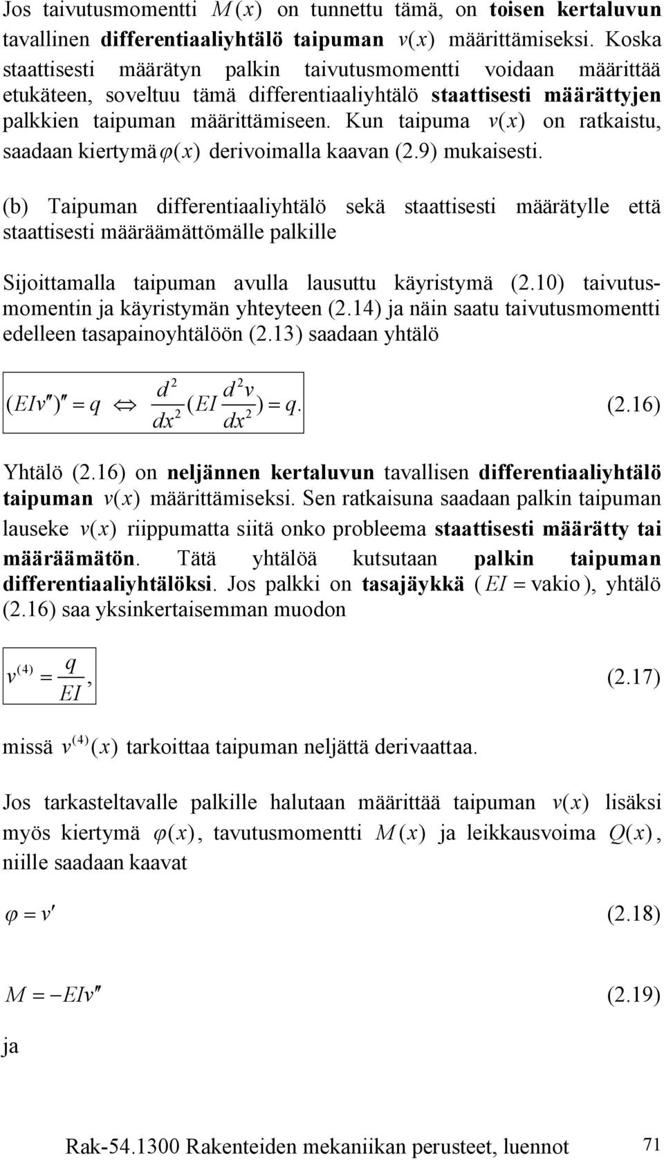 Kun taipuma ( ) on ratkaistu, saadaan kiertymä j ( ) derioimalla kaaan (.9) mukaisesti.