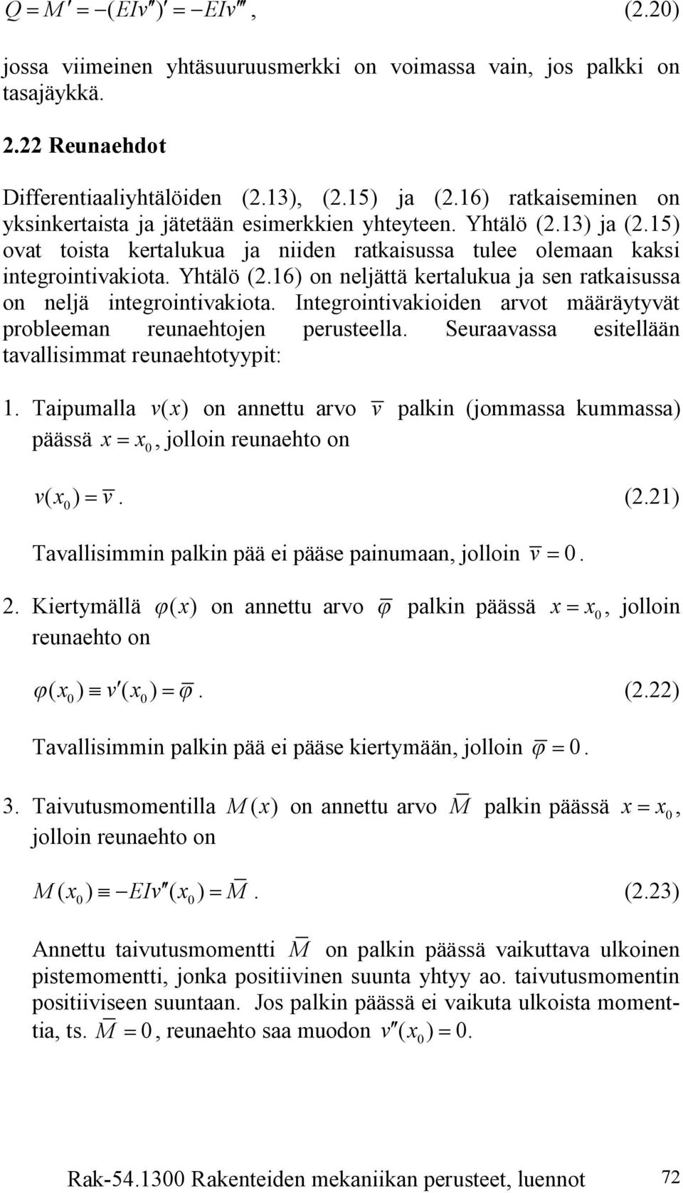 Integrointiakioiden arot määräytyät probleeman reunaehtojen perusteella. Seuraaassa esitellään taallisimmat reunaehtotyypit:.