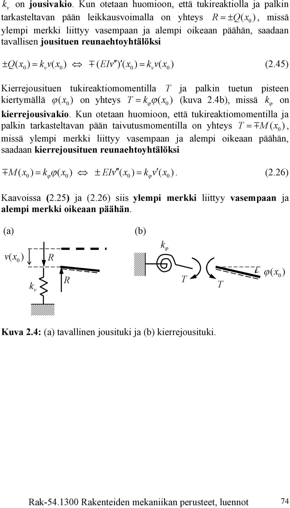 reunaehtoyhtälöksi ± Q ( ) = k ( ) Û m ( EI )( ) = k ( ) (.45) Kierrejousituen tukireaktiomomentilla T ja palkin tuetun pisteen kiertymällä j ( ) on yhteys T = kjj ( ) (kua.