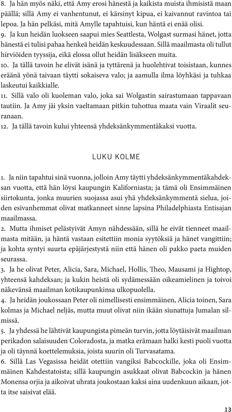 Sillä maailmasta oli tullut hirviöiden tyyssija, eikä elossa ollut heidän lisäkseen muita. 10.