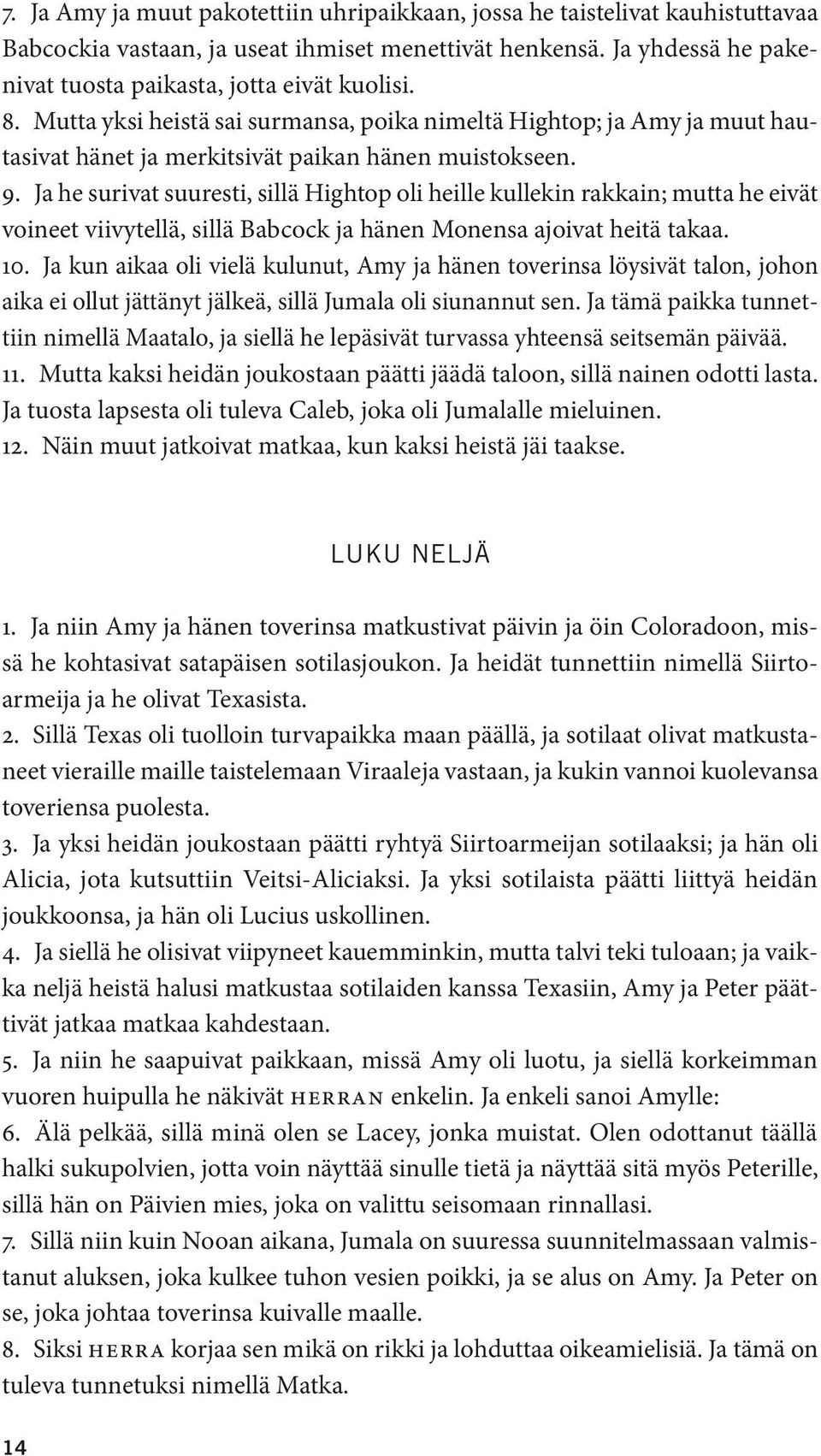 Ja he surivat suuresti, sillä Hightop oli heille kullekin rakkain; mutta he eivät voineet viivytellä, sillä Babcock ja hänen Monensa ajoivat heitä takaa. 10.