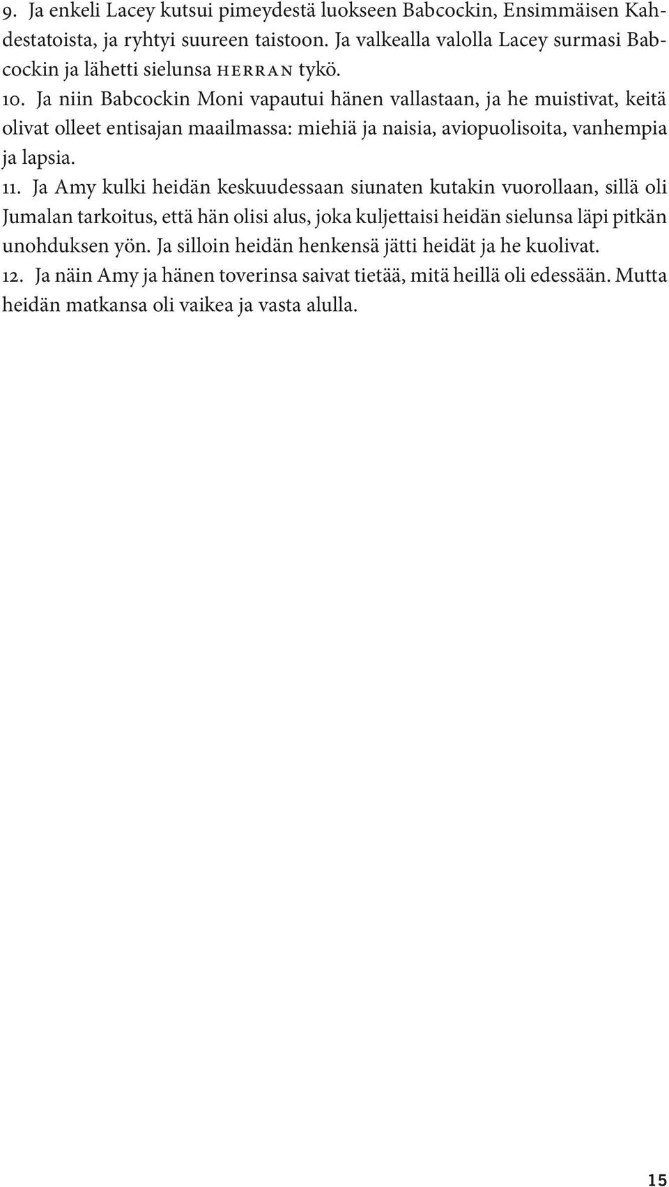 Ja niin Babcockin Moni vapautui hänen vallastaan, ja he muistivat, keitä olivat olleet entisajan maailmassa: miehiä ja naisia, aviopuolisoita, vanhempia ja lapsia. 11.