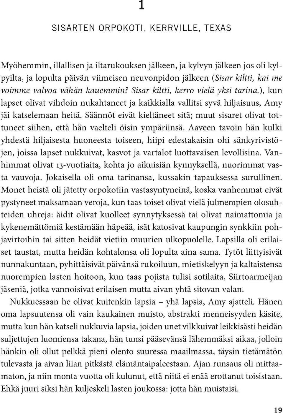 Säännöt eivät kieltäneet sitä; muut sisaret olivat tottuneet siihen, että hän vaelteli öisin ympäriinsä.