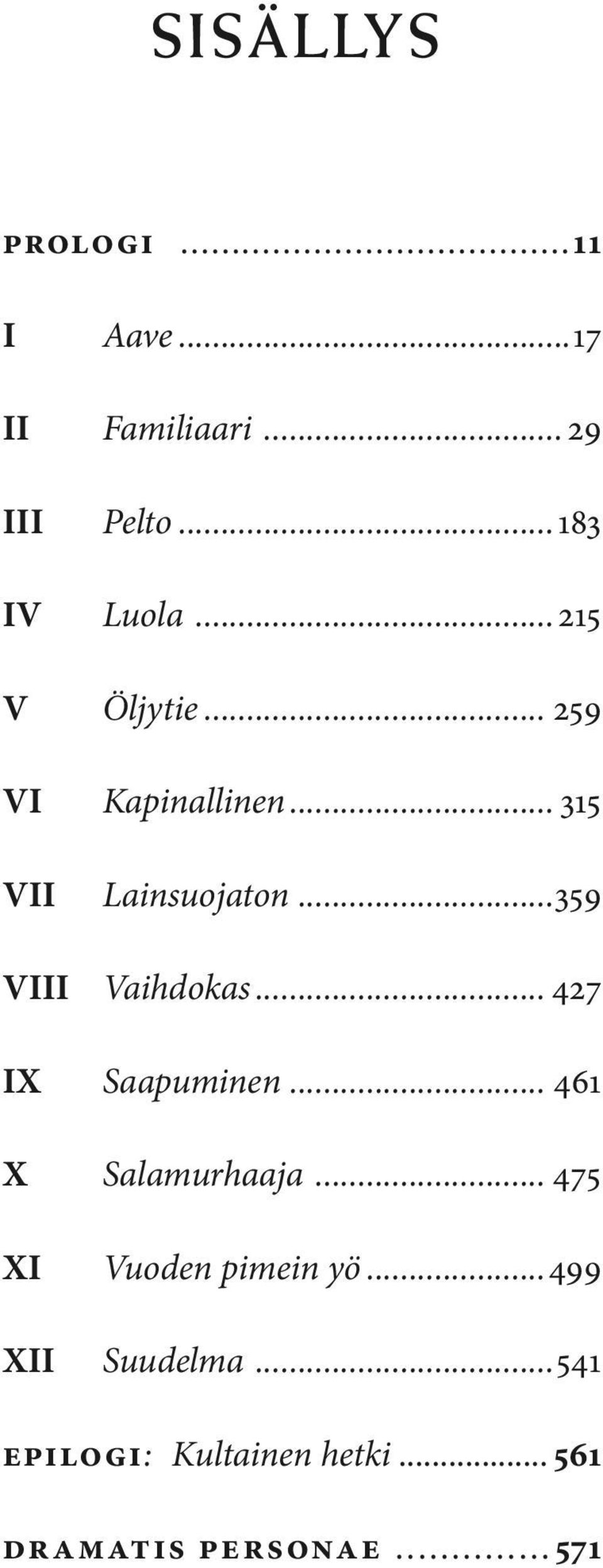 ..359 VIII Vaihdokas... 427 IX Saapuminen... 461 X Salamurhaaja.