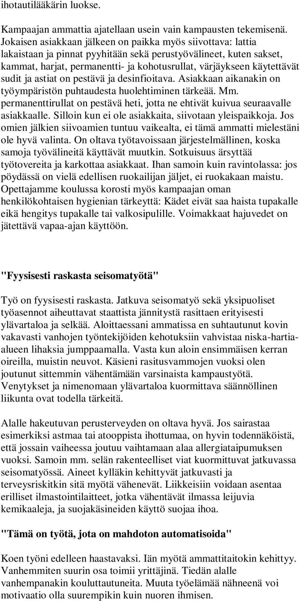 sudit ja astiat on pestävä ja desinfioitava. Asiakkaan aikanakin on työympäristön puhtaudesta huolehtiminen tärkeää. Mm.