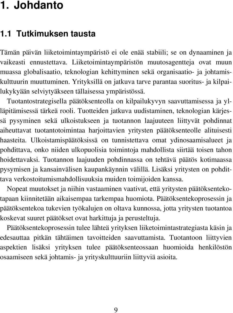 Yrityksillä on jatkuva tarve parantaa suoritus- ja kilpailukykyään selviytyäkseen tällaisessa ympäristössä.