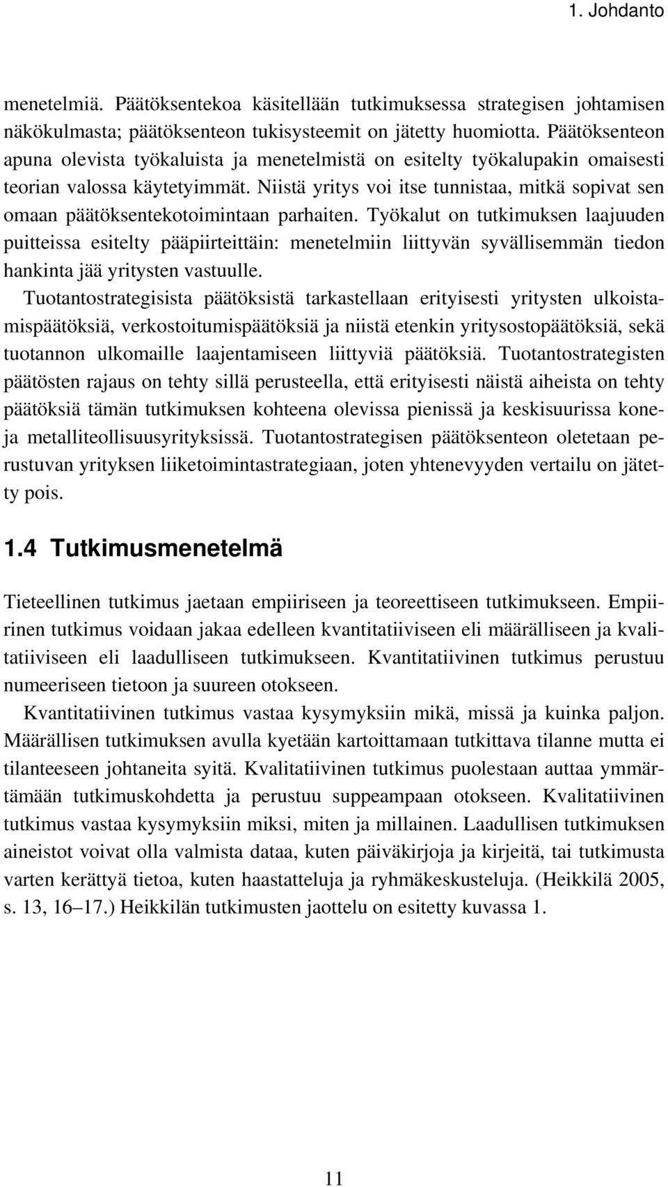 Niistä yritys voi itse tunnistaa, mitkä sopivat sen omaan päätöksentekotoimintaan parhaiten.