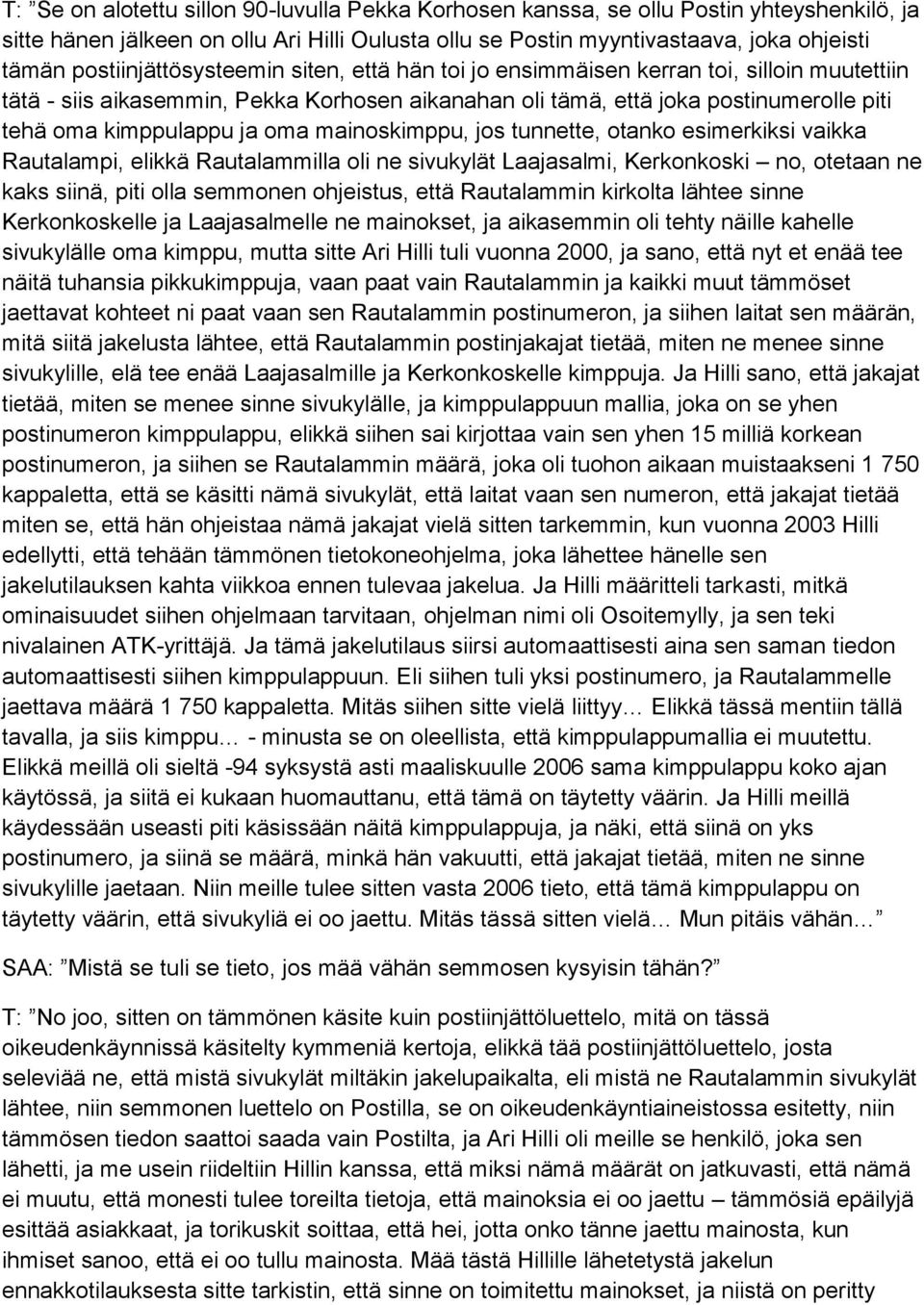 ja oma mainoskimppu, jos tunnette, otanko esimerkiksi vaikka Rautalampi, elikkä Rautalammilla oli ne sivukylät Laajasalmi, Kerkonkoski no, otetaan ne kaks siinä, piti olla semmonen ohjeistus, että