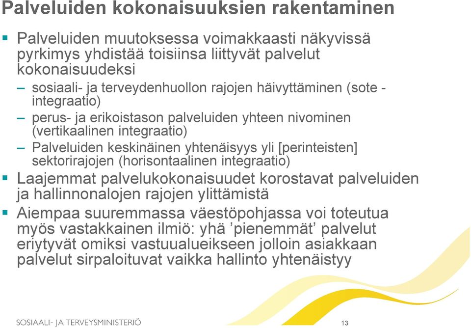 yhtenäisyys yli [perinteisten] sektorirajojen (horisontaalinen integraatio) Laajemmat palvelukokonaisuudet korostavat palveluiden ja hallinnonalojen rajojen ylittämistä