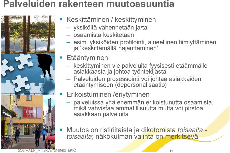 ja johtoa työntekijästä Palveluiden prosessointi voi johtaa asiakkaiden etääntymiseen (depersonalisaatio) Erikoistuminen /eriytyminen palveluissa yhä enemmän