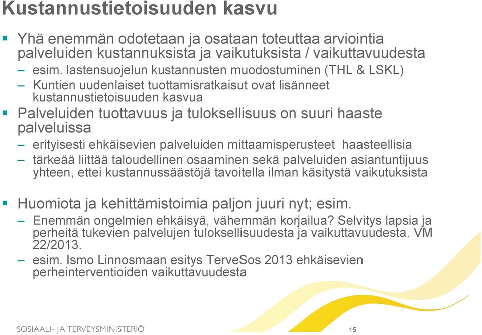 palveluissa erityisesti ehkäisevien palveluiden mittaamisperusteet haasteellisia tärkeää liittää taloudellinen osaaminen sekä palveluiden asiantuntijuus yhteen, ettei kustannussäästöjä tavoitella