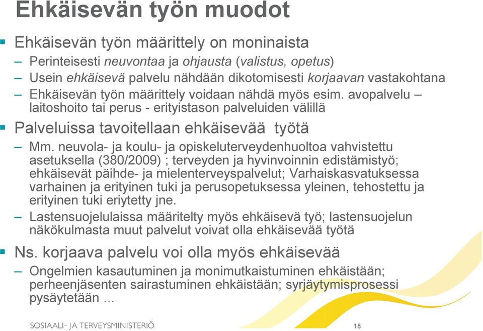 neuvola- ja koulu- ja opiskeluterveydenhuoltoa vahvistettu asetuksella (380/2009) ; terveyden ja hyvinvoinnin edistämistyö; ehkäisevät päihde- ja mielenterveyspalvelut; Varhaiskasvatuksessa varhainen