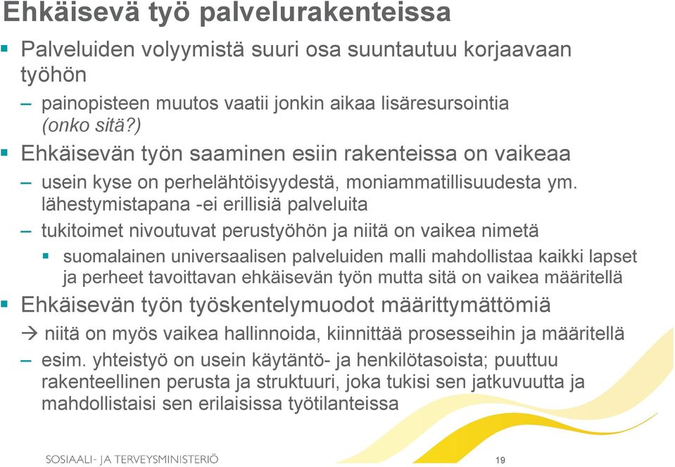lähestymistapana -ei erillisiä palveluita tukitoimet nivoutuvat perustyöhön ja niitä on vaikea nimetä suomalainen universaalisen palveluiden malli mahdollistaa kaikki lapset ja perheet tavoittavan