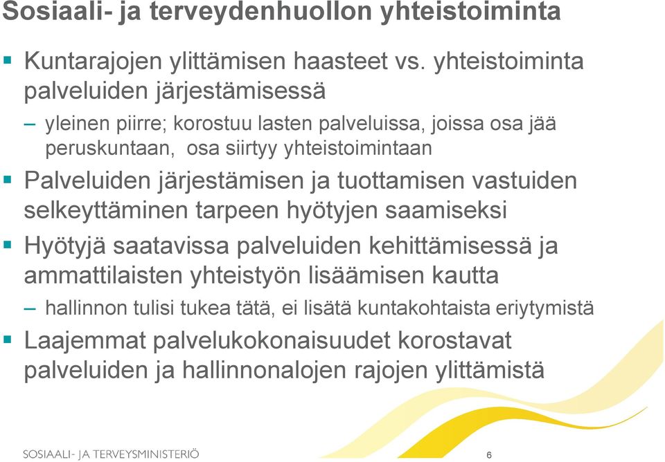 yhteistoimintaan Palveluiden järjestämisen ja tuottamisen vastuiden selkeyttäminen tarpeen hyötyjen saamiseksi Hyötyjä saatavissa palveluiden