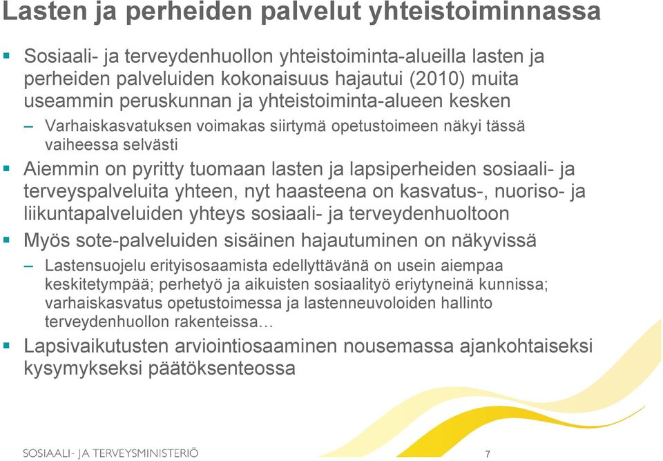 yhteen, nyt haasteena on kasvatus-, nuoriso- ja liikuntapalveluiden yhteys sosiaali- ja terveydenhuoltoon Myös sote-palveluiden sisäinen hajautuminen on näkyvissä Lastensuojelu erityisosaamista