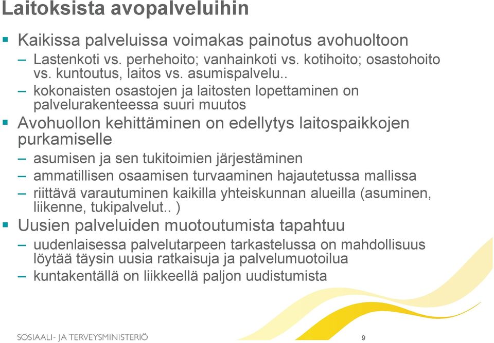 . kokonaisten osastojen ja laitosten lopettaminen on palvelurakenteessa suuri muutos Avohuollon kehittäminen on edellytys laitospaikkojen purkamiselle asumisen ja sen tukitoimien