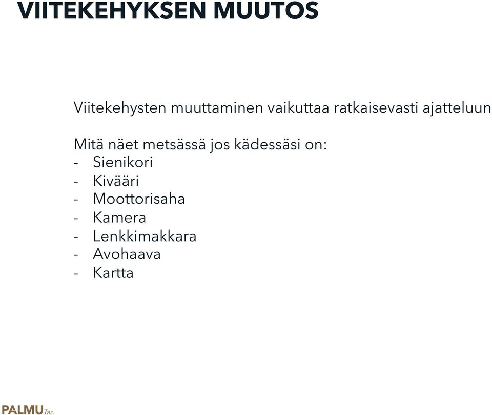 metsässä jos kädessäsi on: - Sienikori - Kivääri