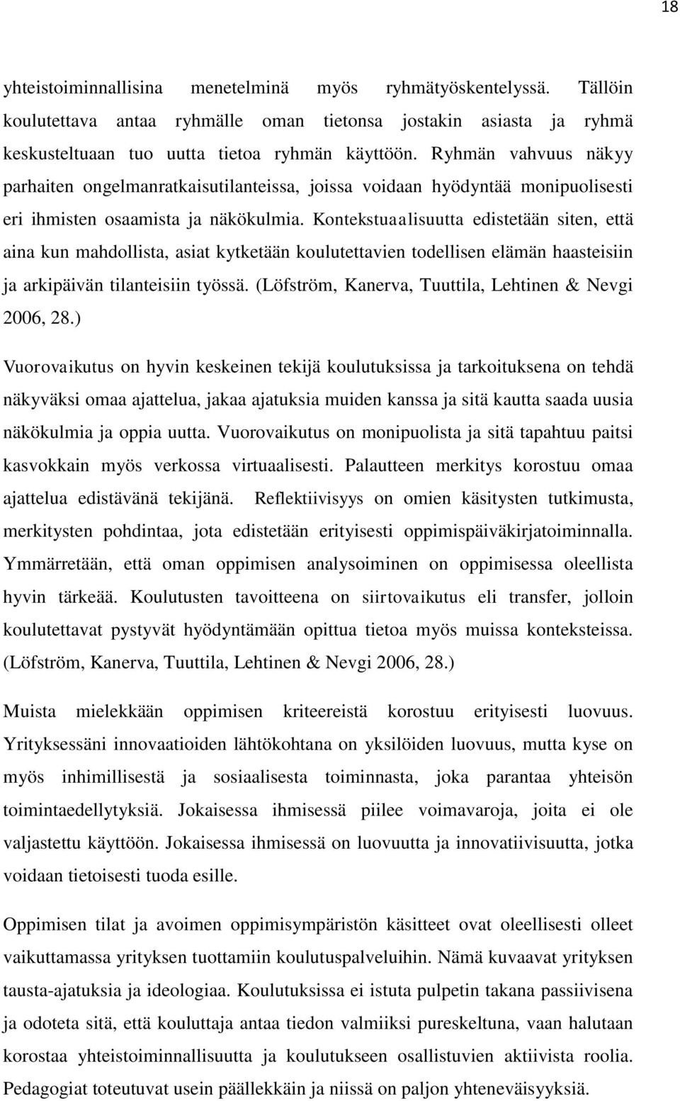 Kontekstuaalisuutta edistetään siten, että aina kun mahdollista, asiat kytketään koulutettavien todellisen elämän haasteisiin ja arkipäivän tilanteisiin työssä.