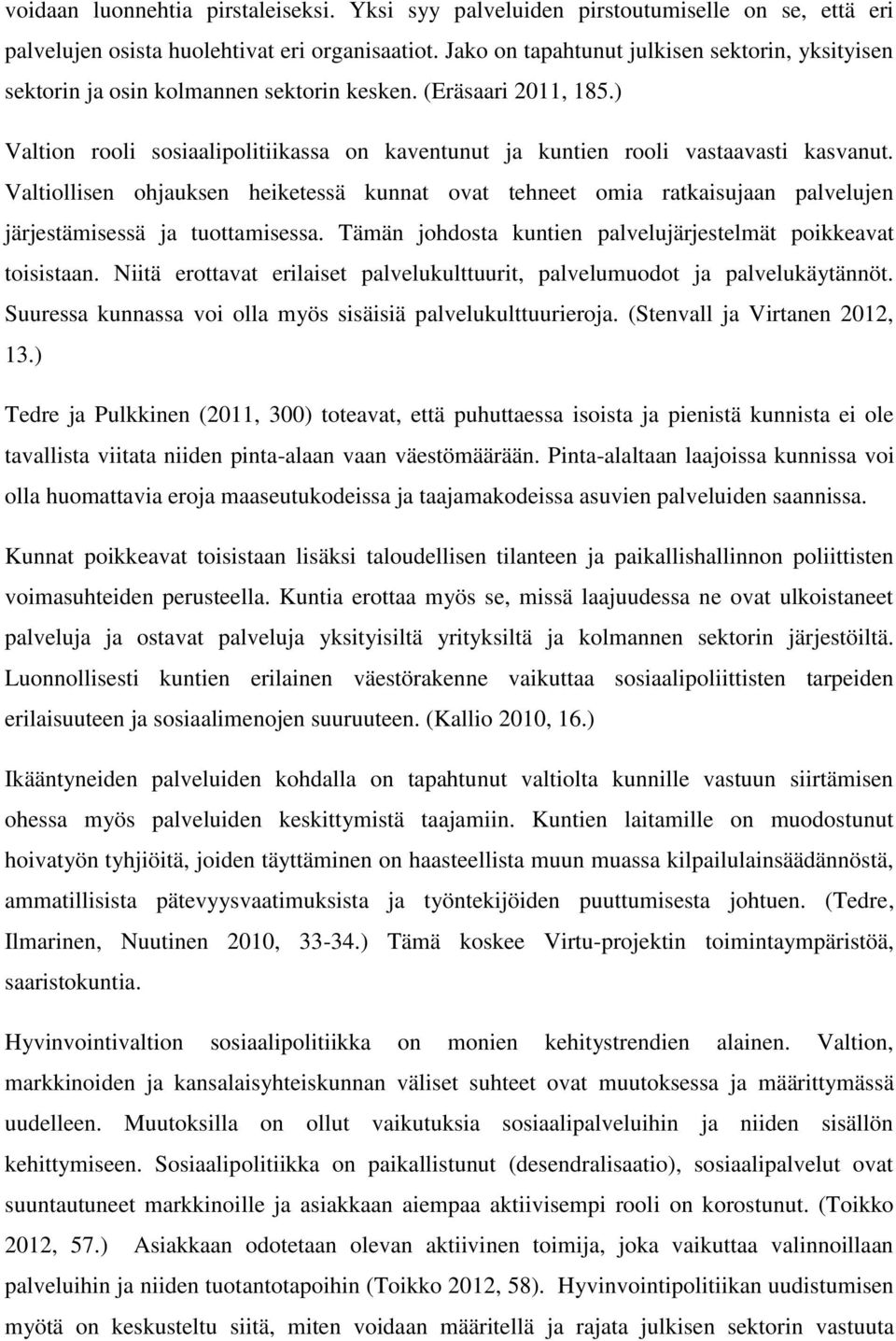 ) Valtion rooli sosiaalipolitiikassa on kaventunut ja kuntien rooli vastaavasti kasvanut.