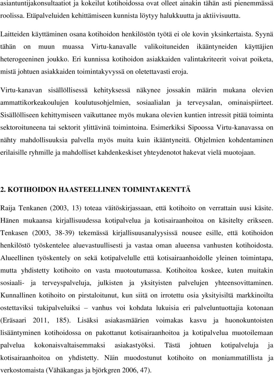 Eri kunnissa kotihoidon asiakkaiden valintakriteerit voivat poiketa, mistä johtuen asiakkaiden toimintakyvyssä on oletettavasti eroja.